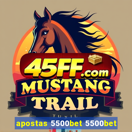 apostas 5500bet 5500bet